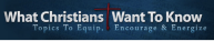 What Christian Wants To Know logo